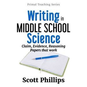 Writing in Middle School Science: Claim, Evidence, Reasoning Papers that Work --